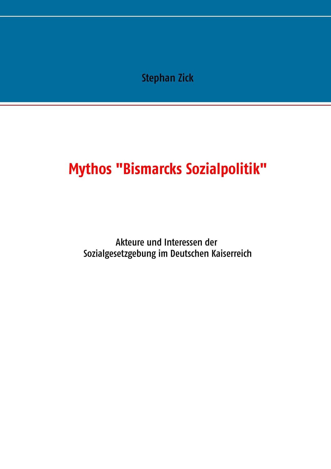 Cover: 9783739239880 | Mythos "Bismarcks Sozialpolitik" | Stephan Zick | Taschenbuch | 100 S.