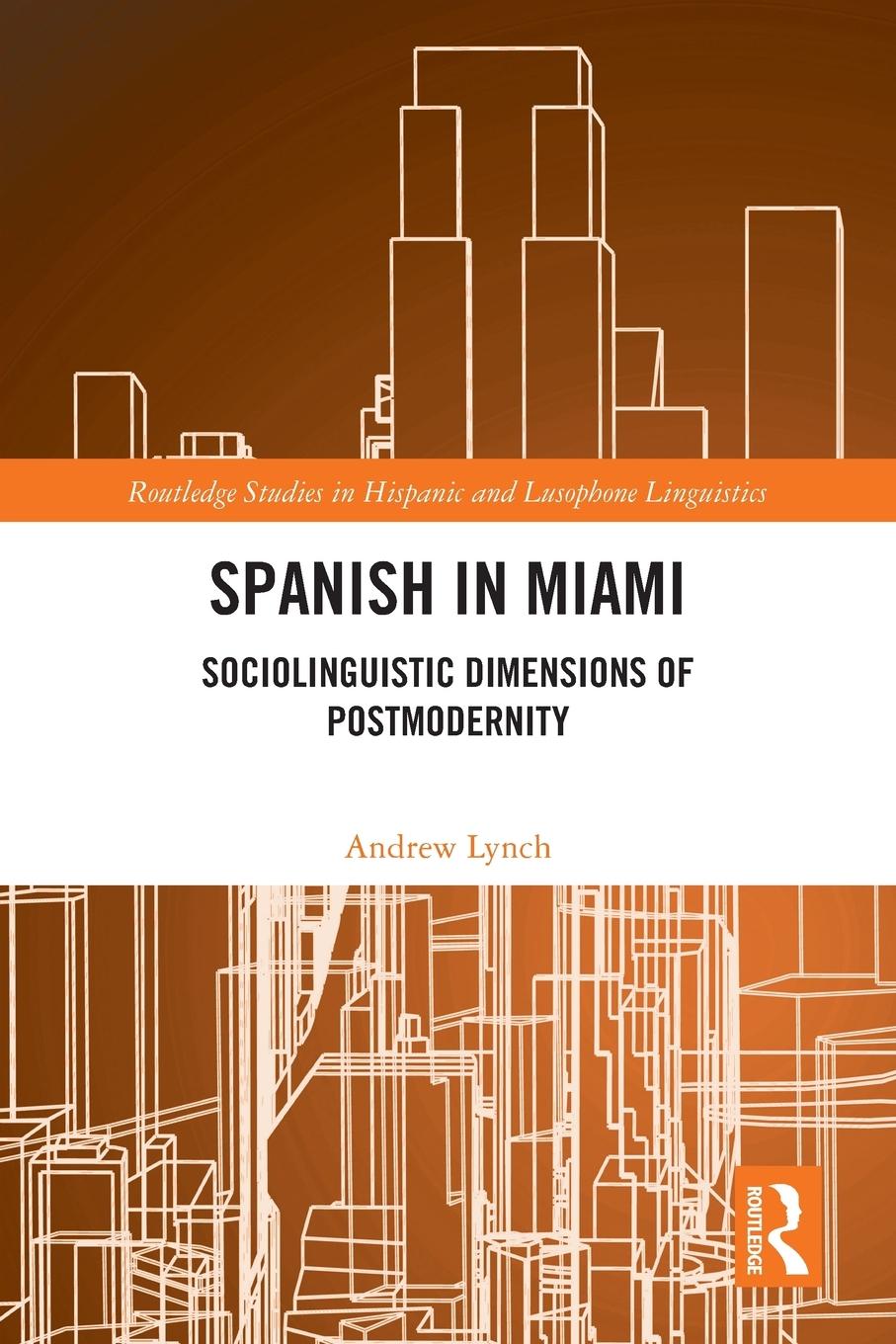 Cover: 9781032252339 | Spanish in Miami | Sociolinguistic Dimensions of Postmodernity | Lynch