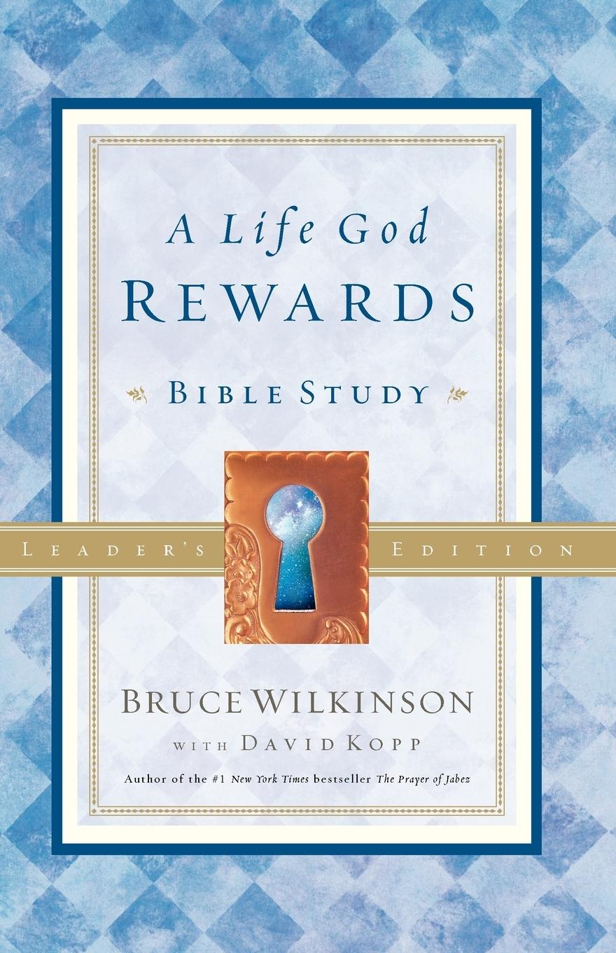 Cover: 9781590528266 | A Life God Rewards | Bible Study - Leaders Edition | Bruce Wilkinson