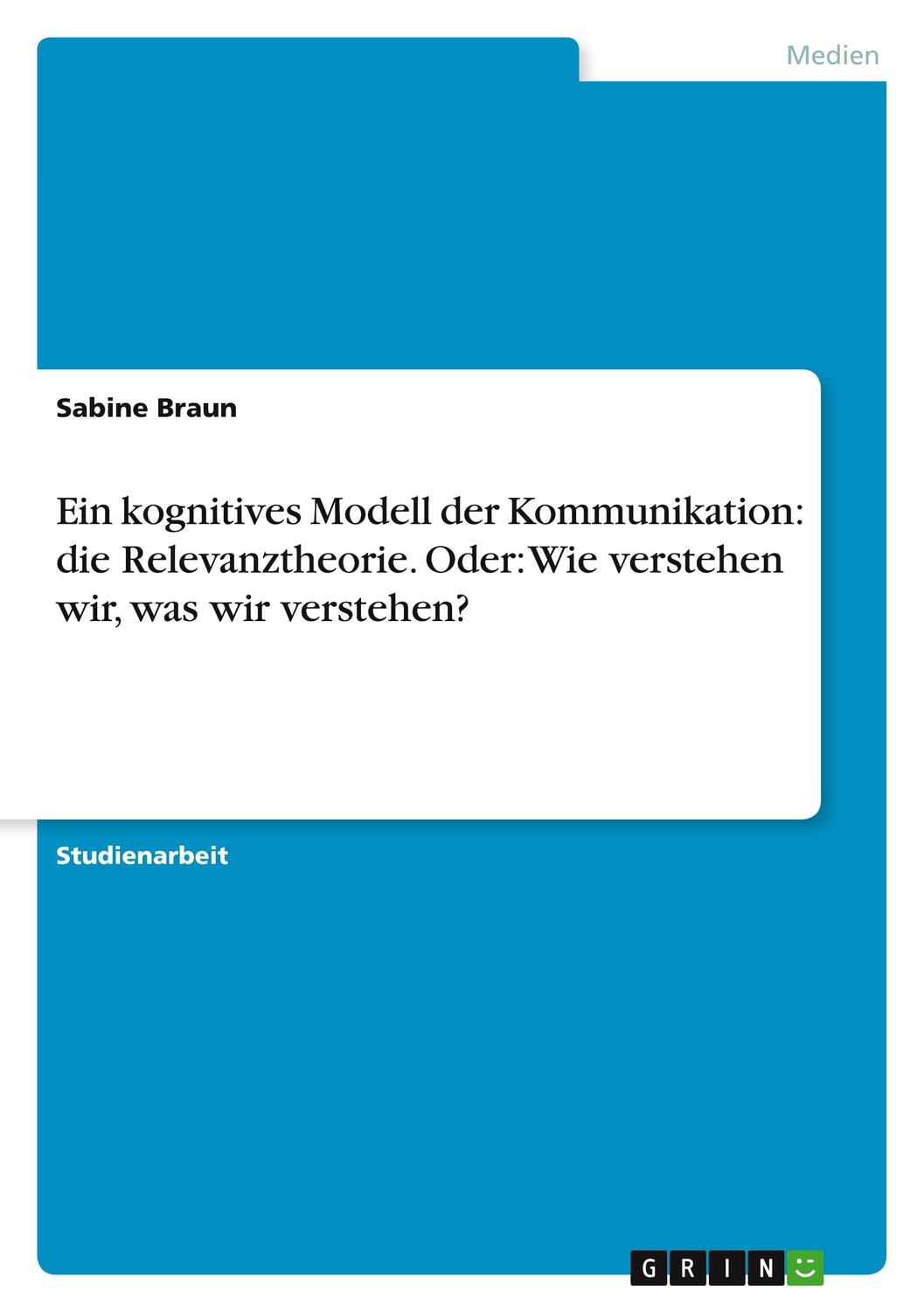 Cover: 9783640202645 | Ein kognitives Modell der Kommunikation: die Relevanztheorie. Oder:...