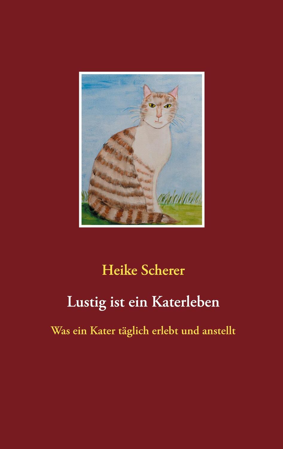 Cover: 9783750499867 | Lustig ist ein Katerleben | Was ein Kater täglich erlebt und anstellt