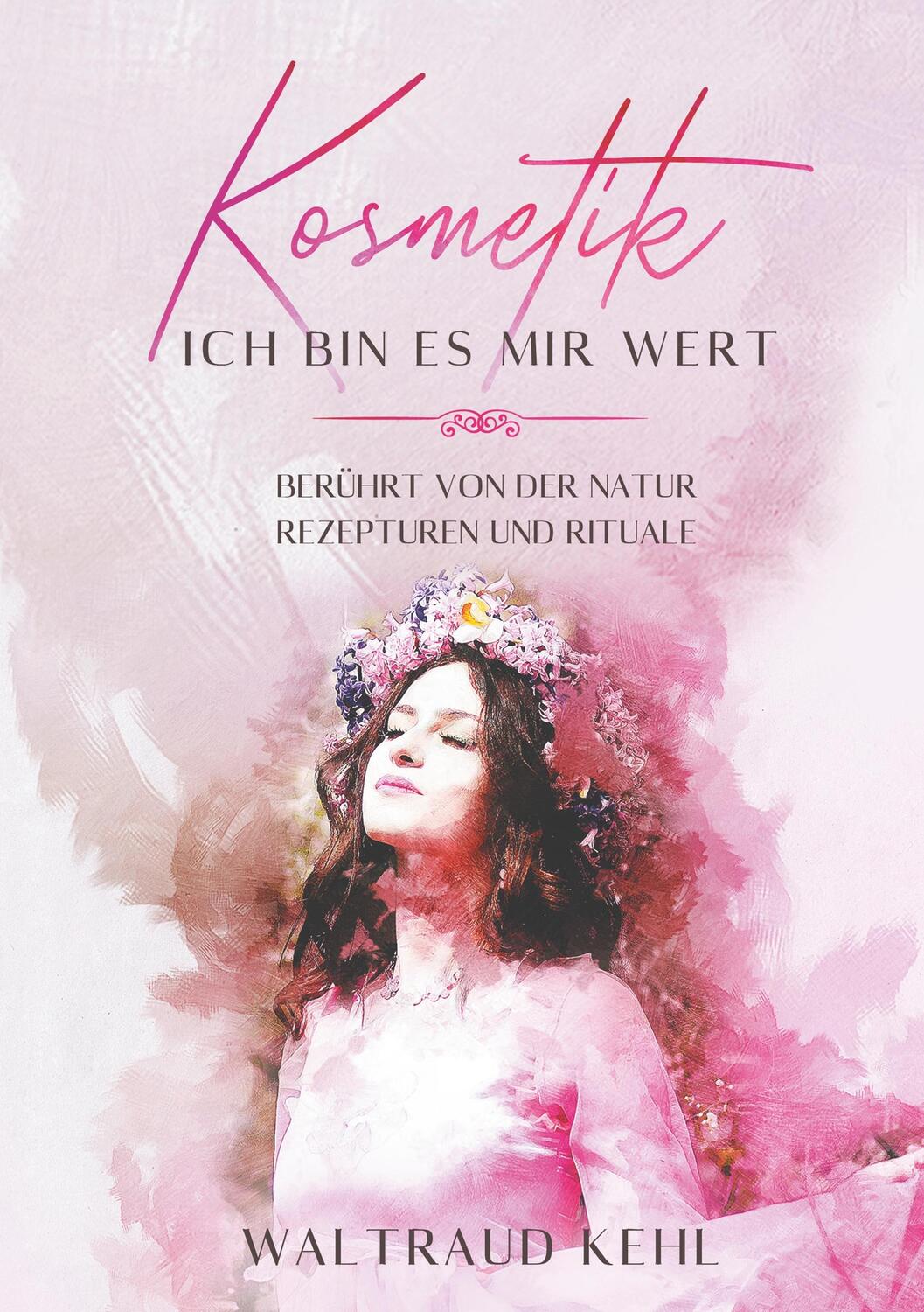 Cover: 9783749785766 | Kosmetik - Ich bin es mir wert | Waltraud Kehl | Taschenbuch | 492 S.