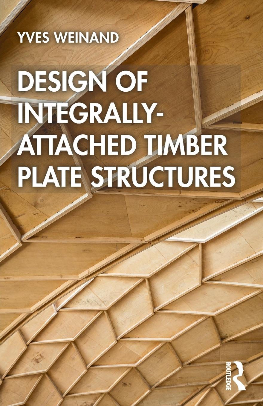 Cover: 9780367689384 | Design of Integrally-Attached Timber Plate Structures | Yves Weinand