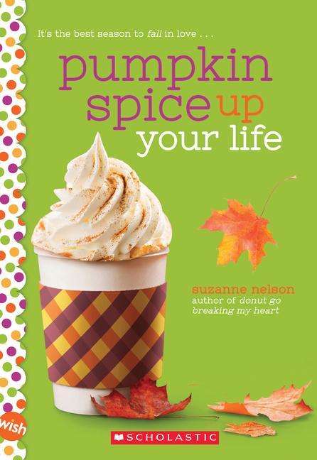 Cover: 9781338640489 | Pumpkin Spice Up Your Life: A Wish Novel | A Wish Novel | Nelson