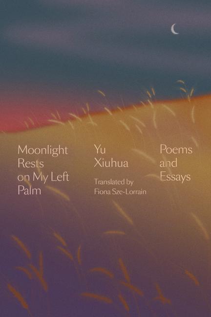 Cover: 9781662600470 | Moonlight Rests on My Left Palm | Poems and Essays | Yu Xiuhua | Buch