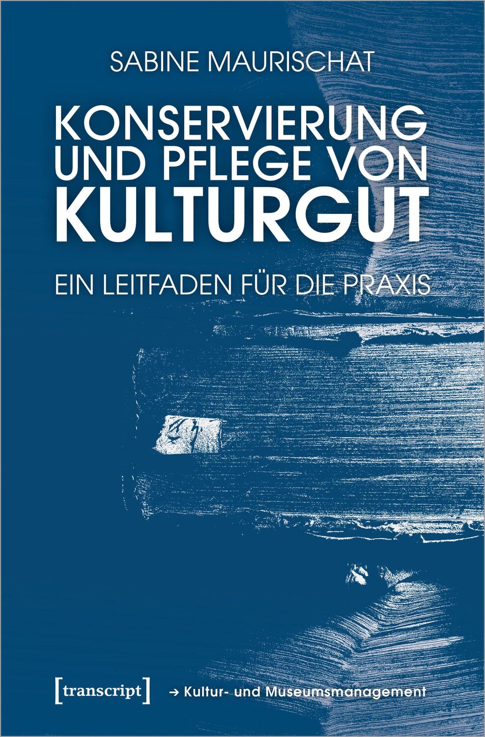 Cover: 9783837649147 | Konservierung und Pflege von Kulturgut | Ein Leitfaden für die Praxis