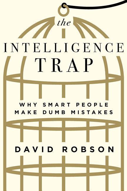 Cover: 9780393651423 | The Intelligence Trap: Why Smart People Make Dumb Mistakes | Robson