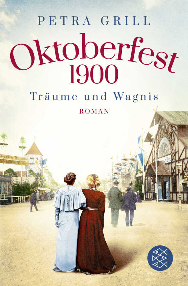 Cover: 9783596700806 | Oktoberfest 1900 - Träume und Wagnis | Roman | Petra Grill | Buch