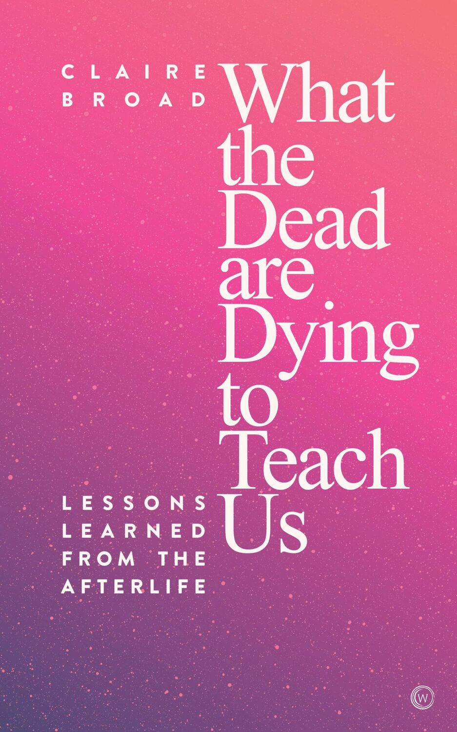 Cover: 9781786782045 | What the Dead Are Dying to Teach Us | Claire Broad | Taschenbuch