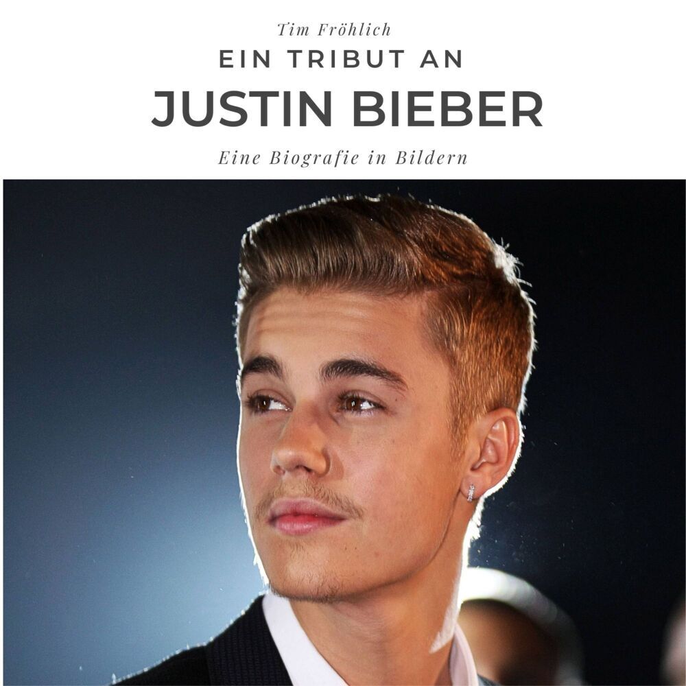 Cover: 9783750506237 | Ein Tribut an Justin Bieber | Ein Biografie in Bildern | Tim Fröhlich