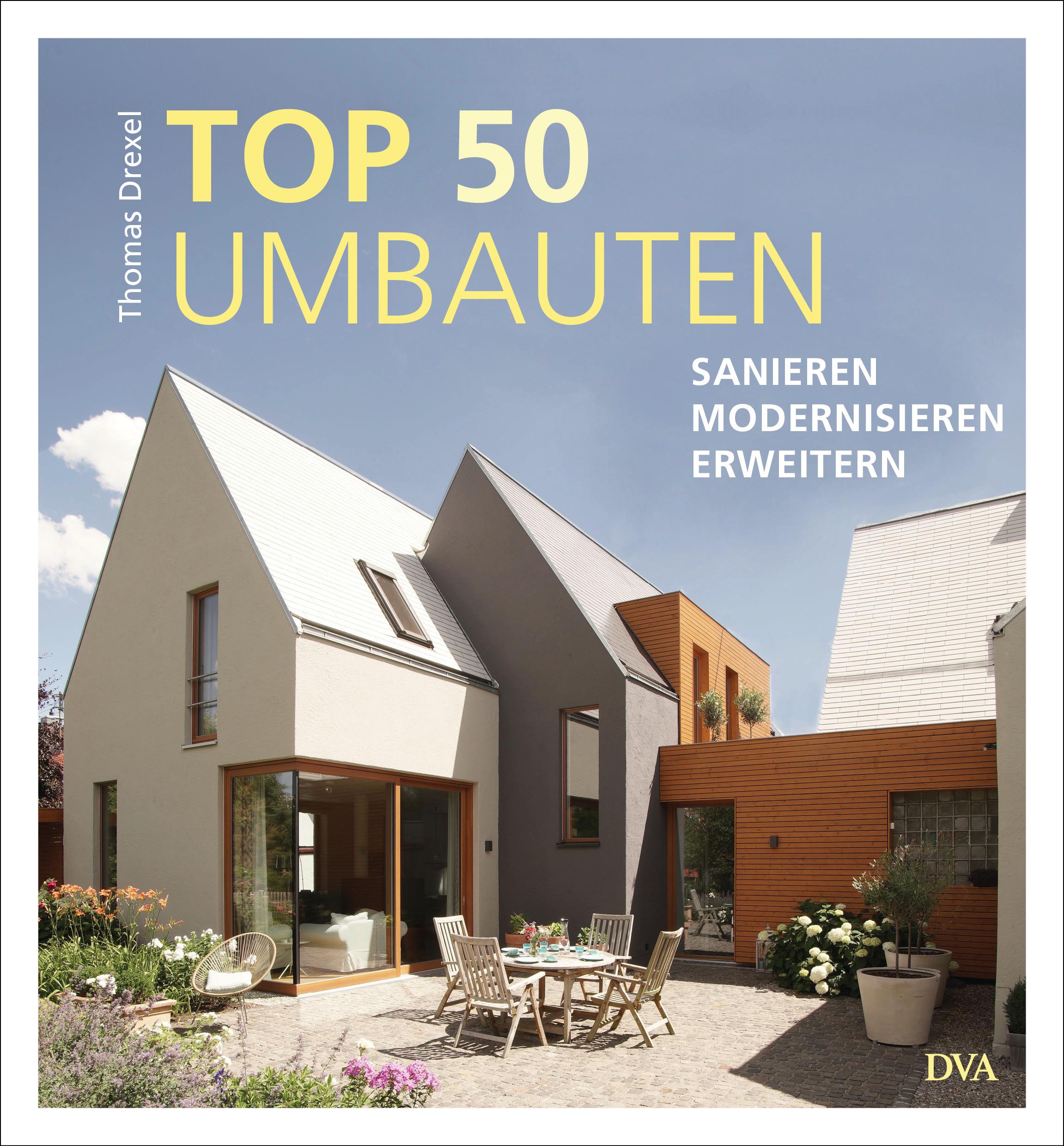 Cover: 9783421040152 | TOP 50 Umbauten - Sanieren, modernisieren, erweitern | Thomas Drexel