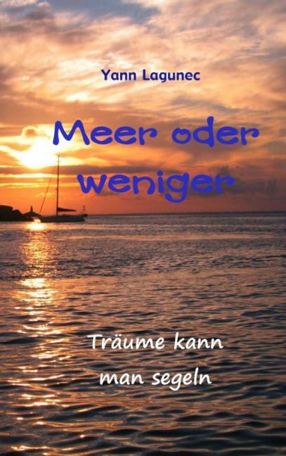 Cover: 9789462547285 | Meer oder weniger | Träume kann man segeln | Yann Lagunec | Buch