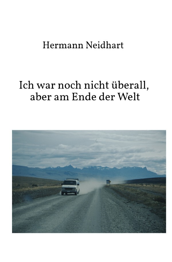 Cover: 9783756527038 | Ich war noch nicht überall, aber am Ende der Welt | Hermann Neidhart