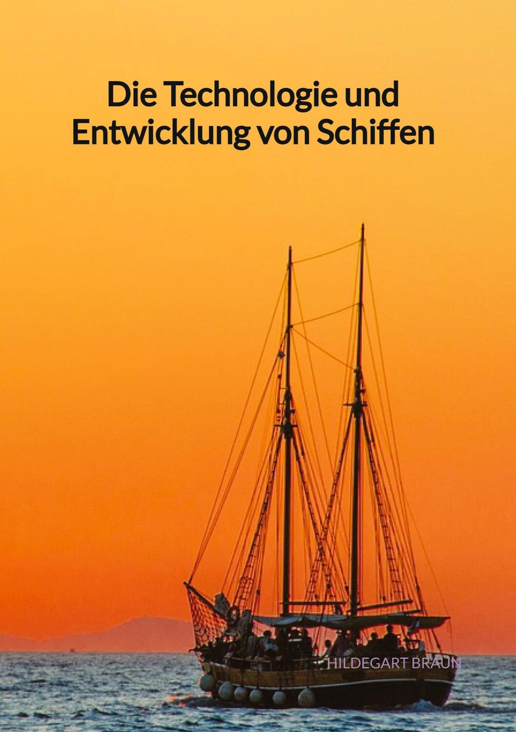 Cover: 9783347997530 | Die Technologie und Entwicklung von Schiffen | Hildegart Braun | Buch