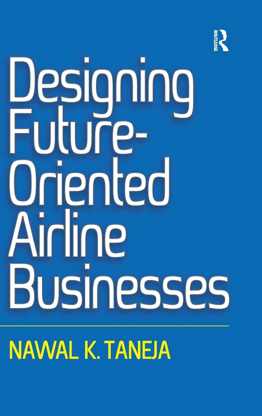 Cover: 9781472442963 | Designing Future-Oriented Airline Businesses | Nawal K. Taneja | Buch