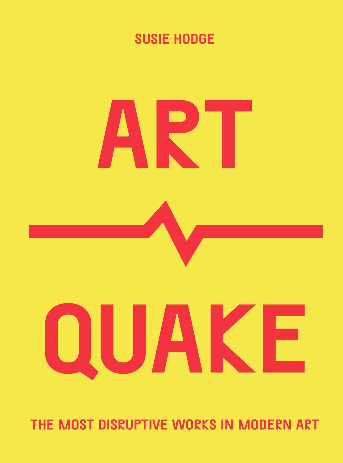 Cover: 9780711254763 | Artquake | The Most Disruptive Works in Modern Art | Susie Hodge