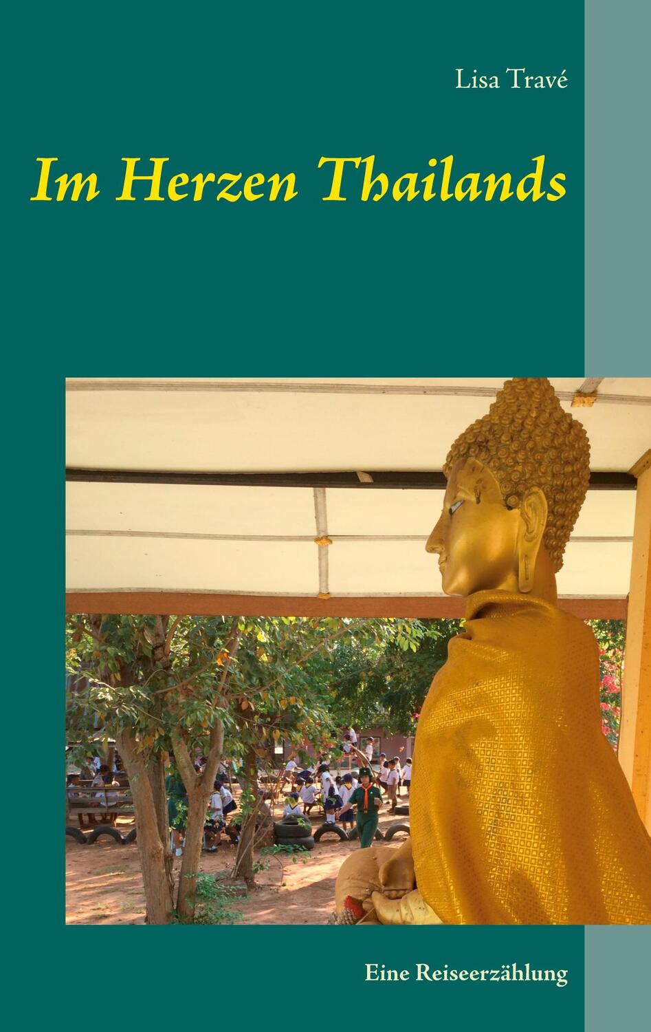 Cover: 9783751950534 | Im Herzen Thailands | Eine Reiseerzählung | Lisa Travé | Taschenbuch