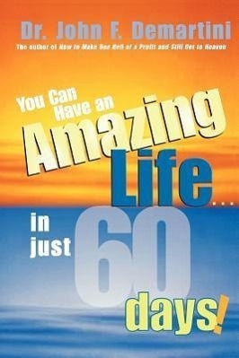 Cover: 9781401905507 | You Can Have an Amazing Life...in Just 60 Days! | John F. Demartini