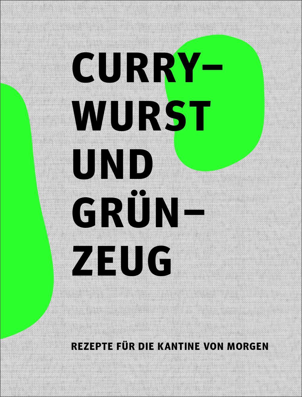 Cover: 9783947641321 | Currywurst und Grünzeug | Rezepte fu¿r die Kantine von Morgen | GmbH