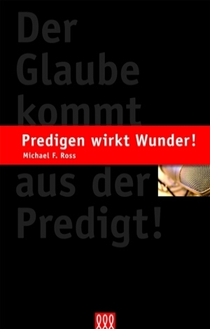 Cover: 9783935188708 | Predigen wirkt Wunder! | Der Glaube kommt aus der Predigt! | Ross