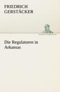 Cover: 9783842421103 | Die Regulatoren in Arkansas | Friedrich Gerstäcker | Taschenbuch