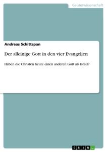 Cover: 9783346104977 | Der alleinige Gott in den vier Evangelien | Andreas Schittspan | Buch