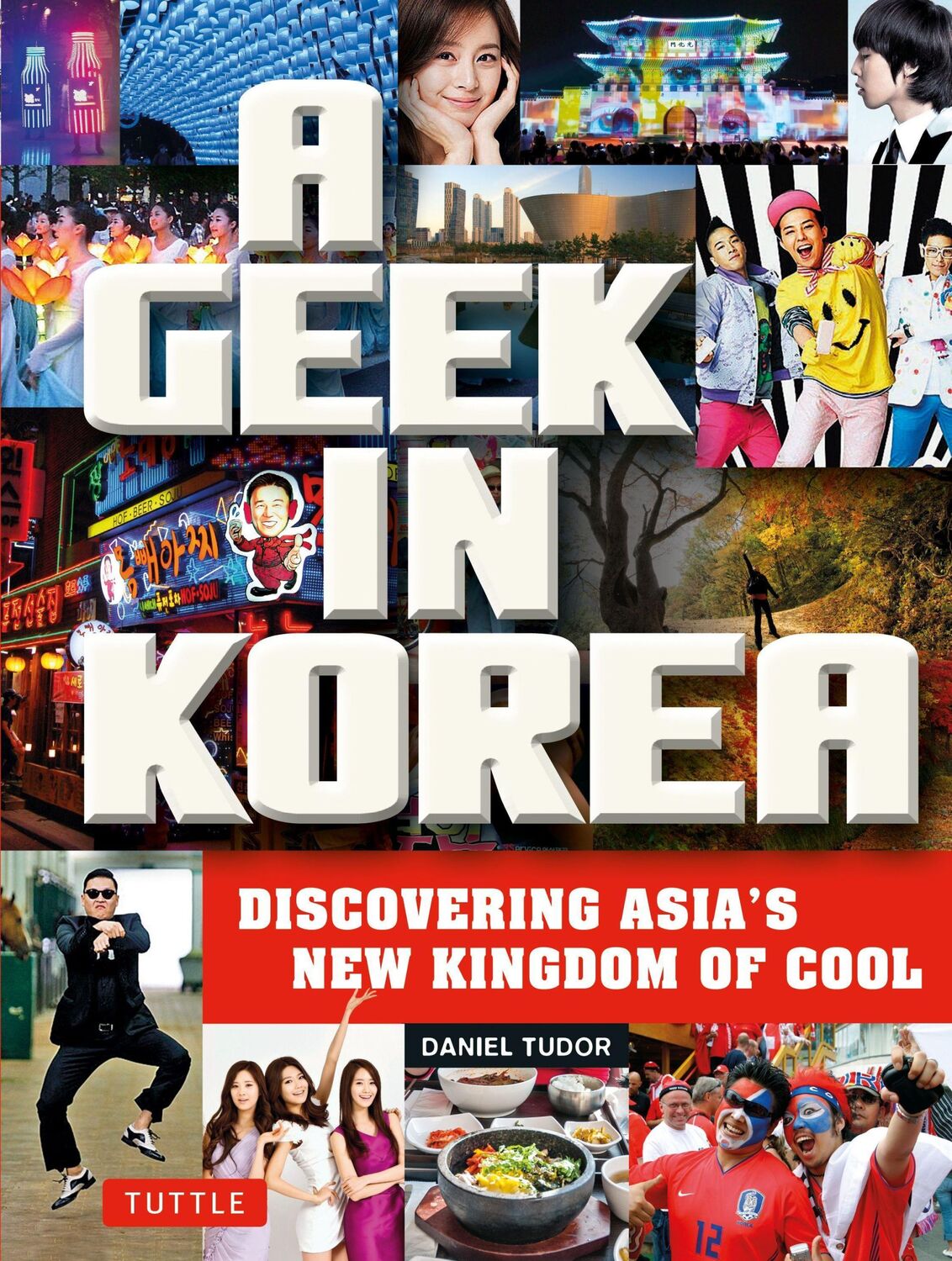 Cover: 9780804843843 | A Geek in Korea | Discovering Asia's New Kingdom of Cool | Tudor