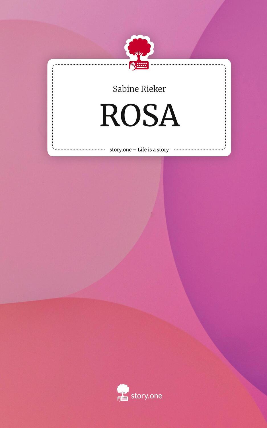 Cover: 9783710833113 | ROSA. Life is a Story - story.one | Sabine Rieker | Buch | 60 S.