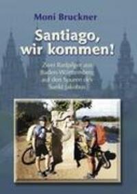 Cover: 9783844802597 | Santiago, wir kommen! | Moni Bruckner | Taschenbuch | Paperback | 2011