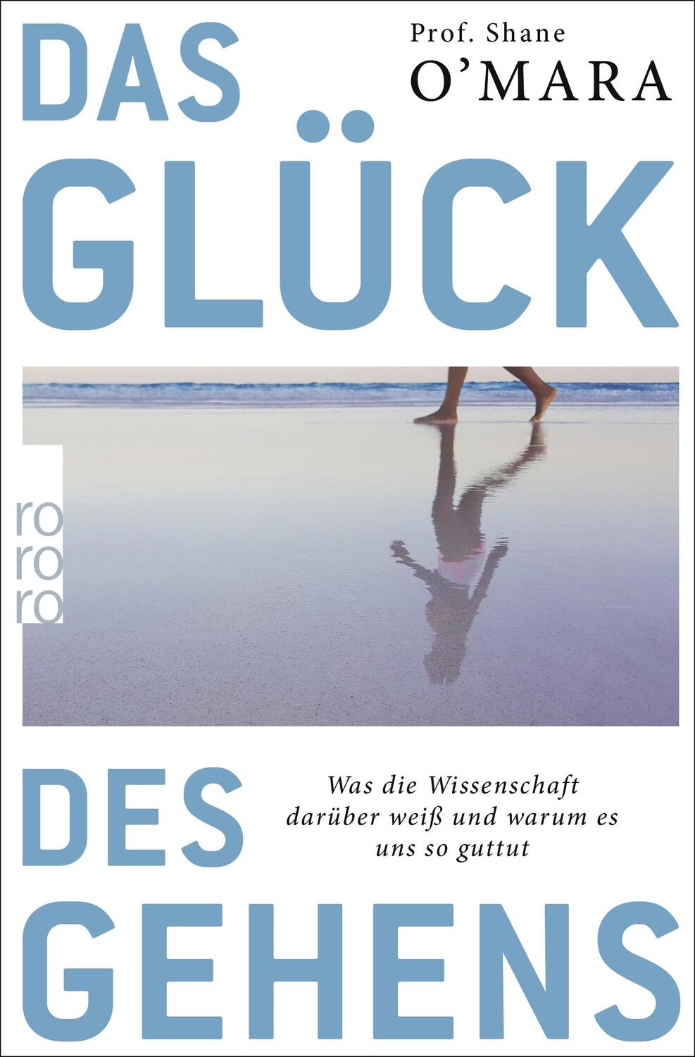 Cover: 9783499606656 | Das Glück des Gehens | Shane O'Mara | Taschenbuch | 256 S. | Deutsch