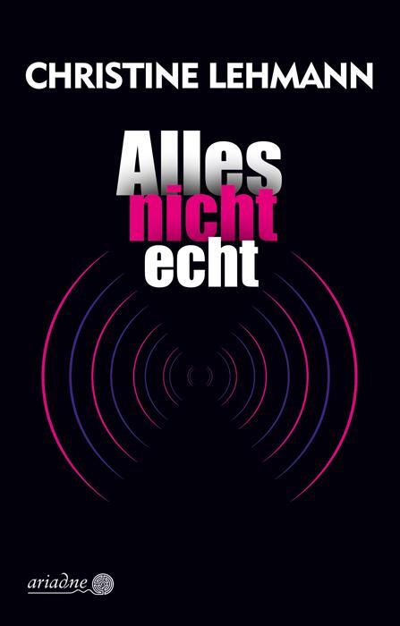 Cover: 9783867542746 | Alles nicht echt | Christine Lehmann | Taschenbuch | Ariadne | 336 S.