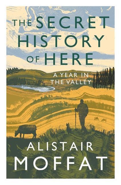 Cover: 9781838851149 | The Secret History of Here | A Year in the Valley | Alistair Moffat