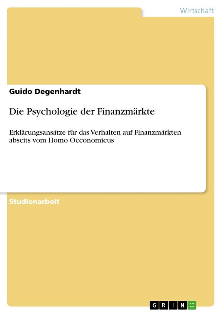 Cover: 9783668728370 | Die Psychologie der Finanzmärkte | Guido Degenhardt | Taschenbuch