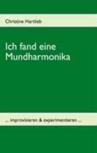 Cover: 9783833495489 | Ich fand eine Mundharmonika | ... improvisieren & experimentieren ...