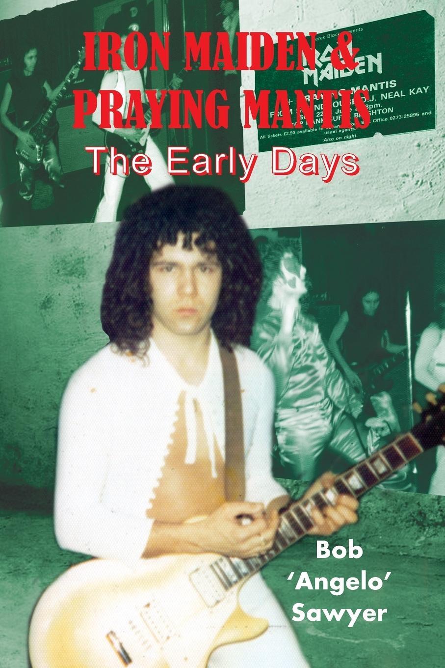 Cover: 9781908724847 | Iron¿Maiden &amp; Praying Mantis | The Early¿Days | Bob 'Angelo' Sawyer