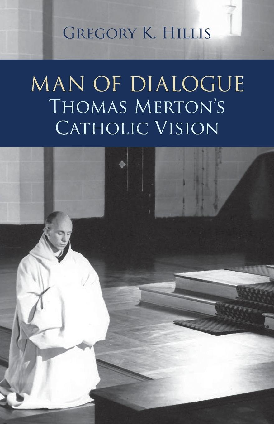 Cover: 9780814684603 | Man of Dialogue | Thomas Merton's Catholic Vision | Gregory K Hillis