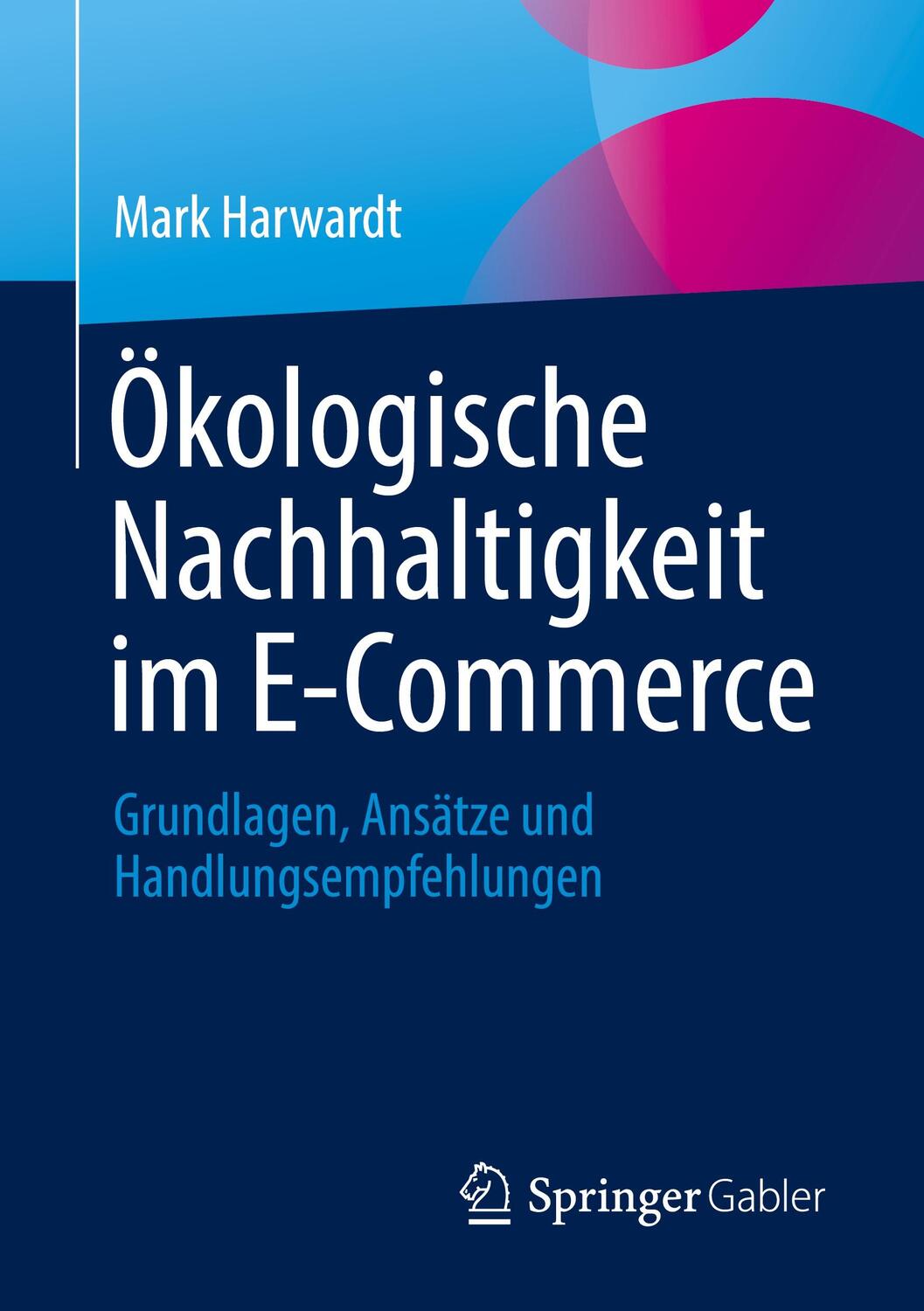 Cover: 9783658402600 | Ökologische Nachhaltigkeit im E-Commerce | Mark Harwardt | Taschenbuch