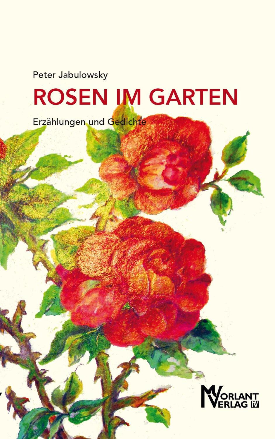 Cover: 9783947012169 | Rosen im Garten | Erzählungen und Gedichte | Peter Jabulowsky | Buch