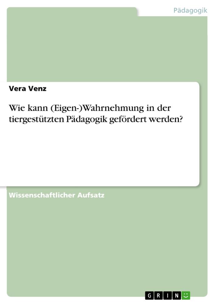 Cover: 9783640958283 | Wie kann (Eigen-)Wahrnehmung in der tiergestützten Pädagogik...