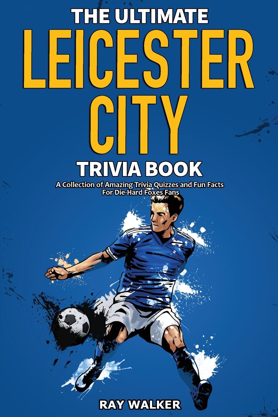 Cover: 9781953563705 | The Ultimate Leicester City FC Trivia Book | Ray Walker | Taschenbuch