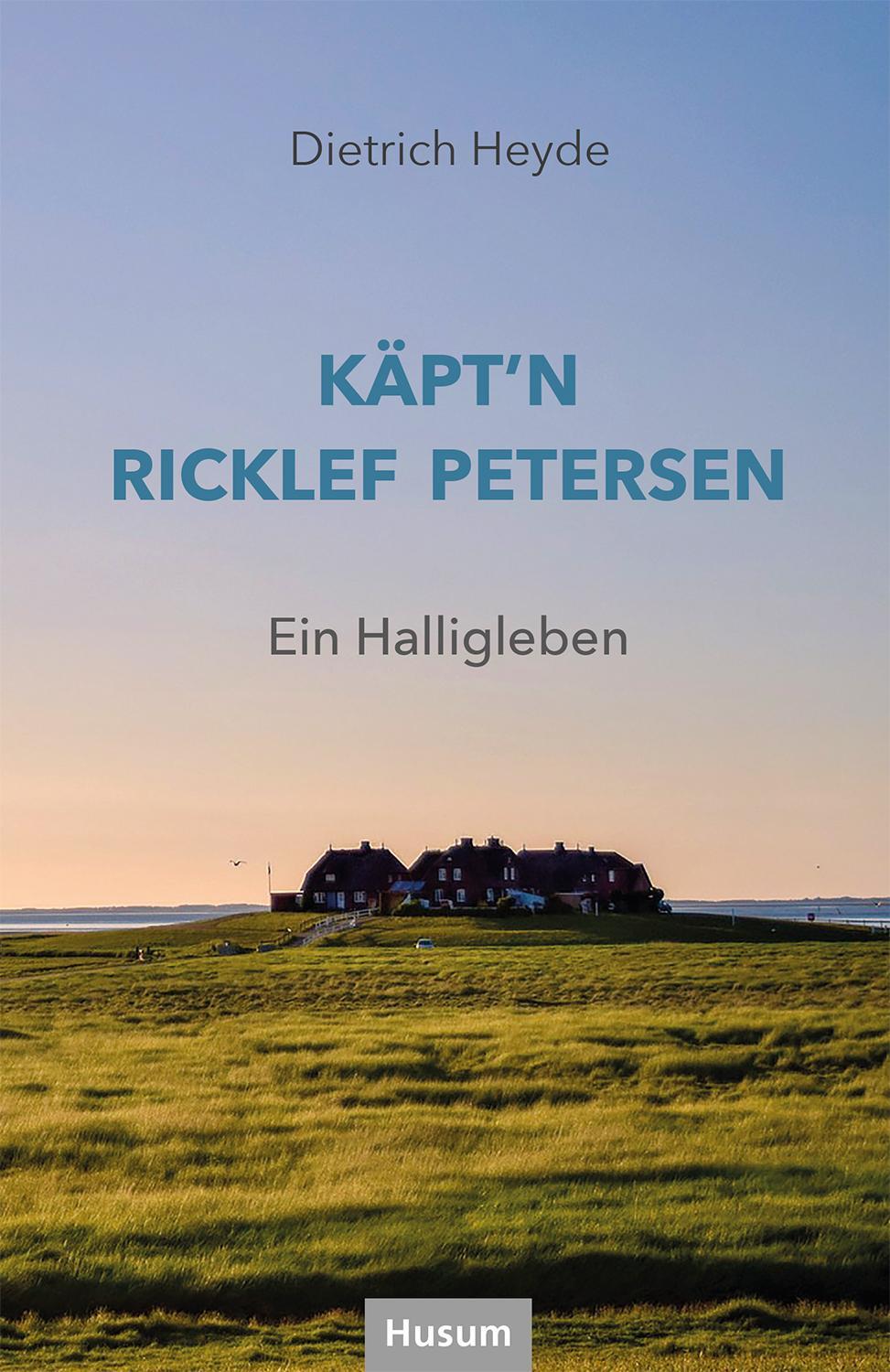 Cover: 9783967171587 | Käpt'n Ricklef Petersen | Ein Halligleben | Dietrich Heyde | Buch