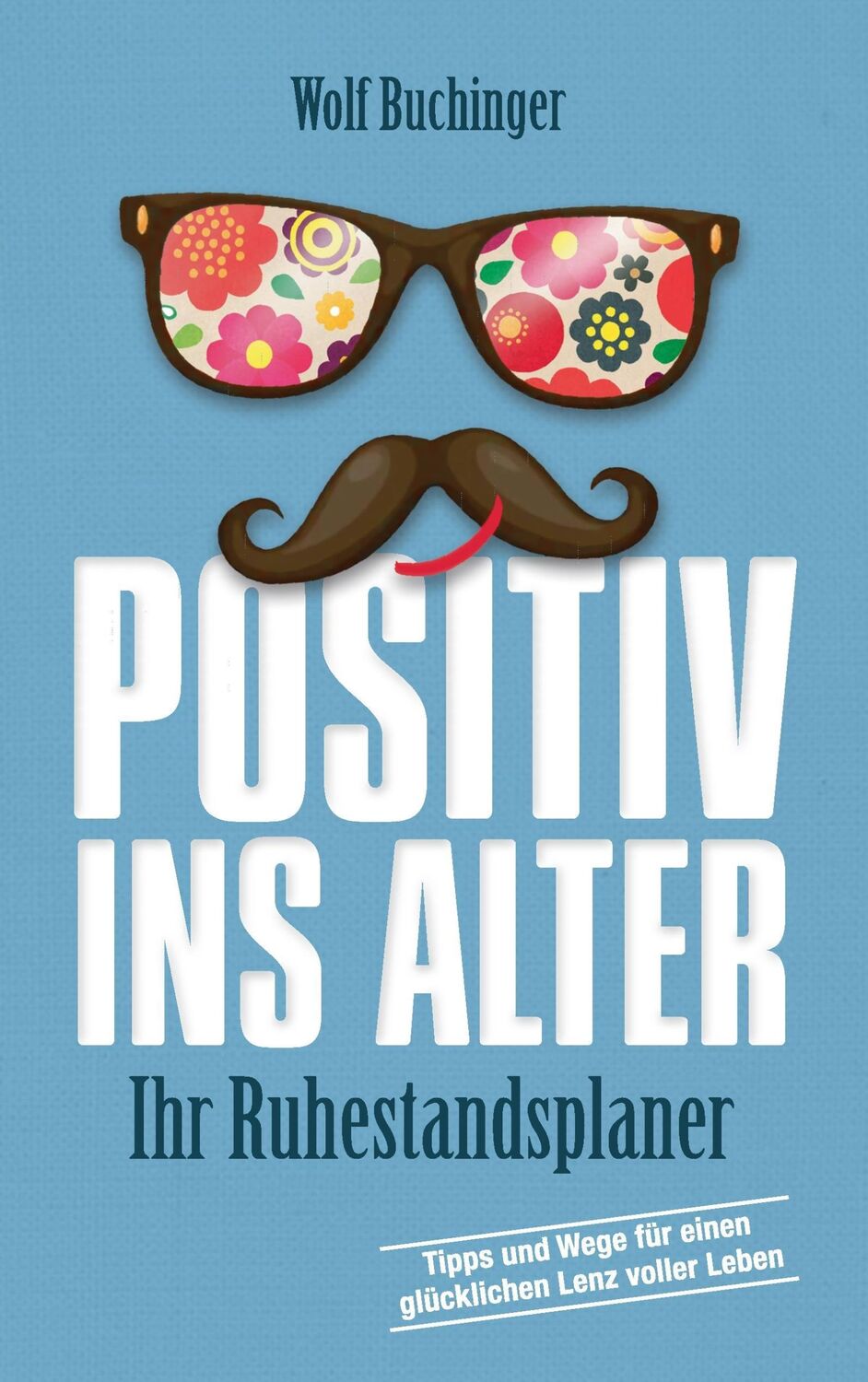 Cover: 9783735718532 | Positiv ins Alter | Ihr Ruhestandsplaner | Wolf Buchinger | Buch