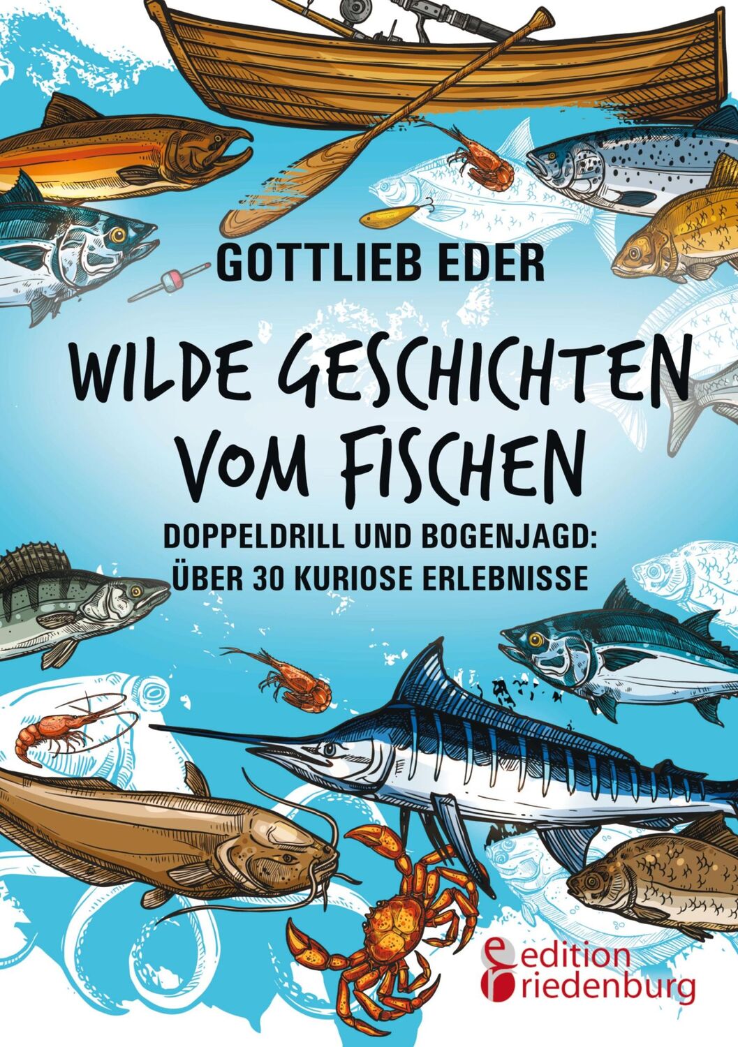 Cover: 9783990821619 | Wilde Geschichten vom Fischen - Doppeldrill und Bogenjagd: über 30...