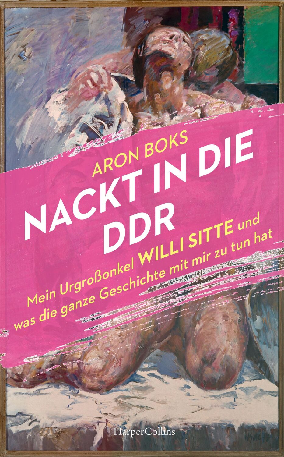 Cover: 9783365003107 | Nackt in die DDR. Mein Urgroßonkel Willi Sitte und was die ganze...