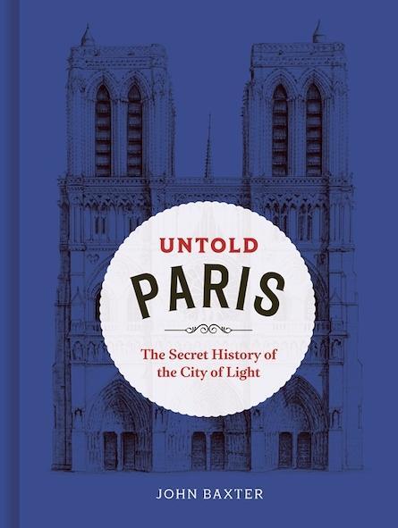 Cover: 9780711296589 | Untold Paris | The Secret History of the City of Light | John Baxter