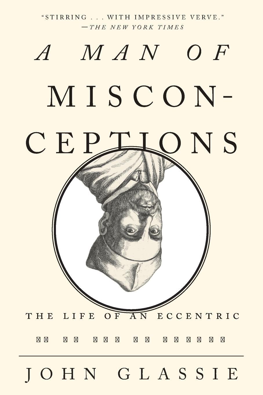 Cover: 9781594631894 | A Man of Misconceptions | The Life of an Eccentric in an Age of Change