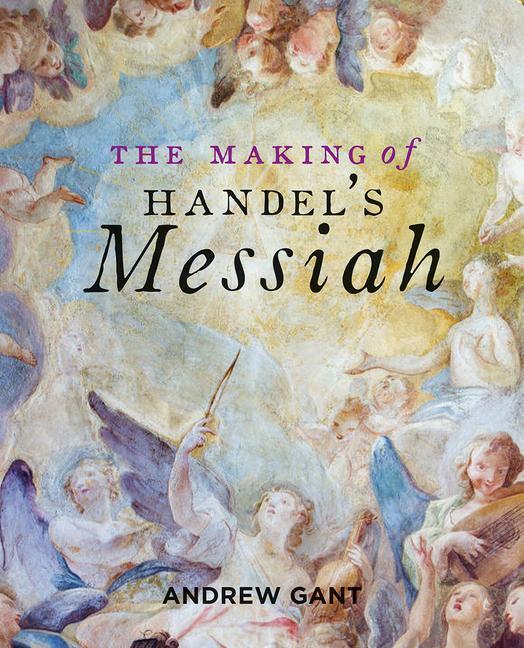 Cover: 9781851245062 | Making of Handel's Messiah, The | Andrew Gant | Taschenbuch | Englisch