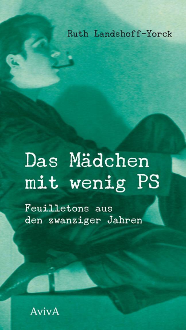 Cover: 9783932338816 | Das Mädchen mit wenig PS. | Feuilletons aus den zwanziger Jahren