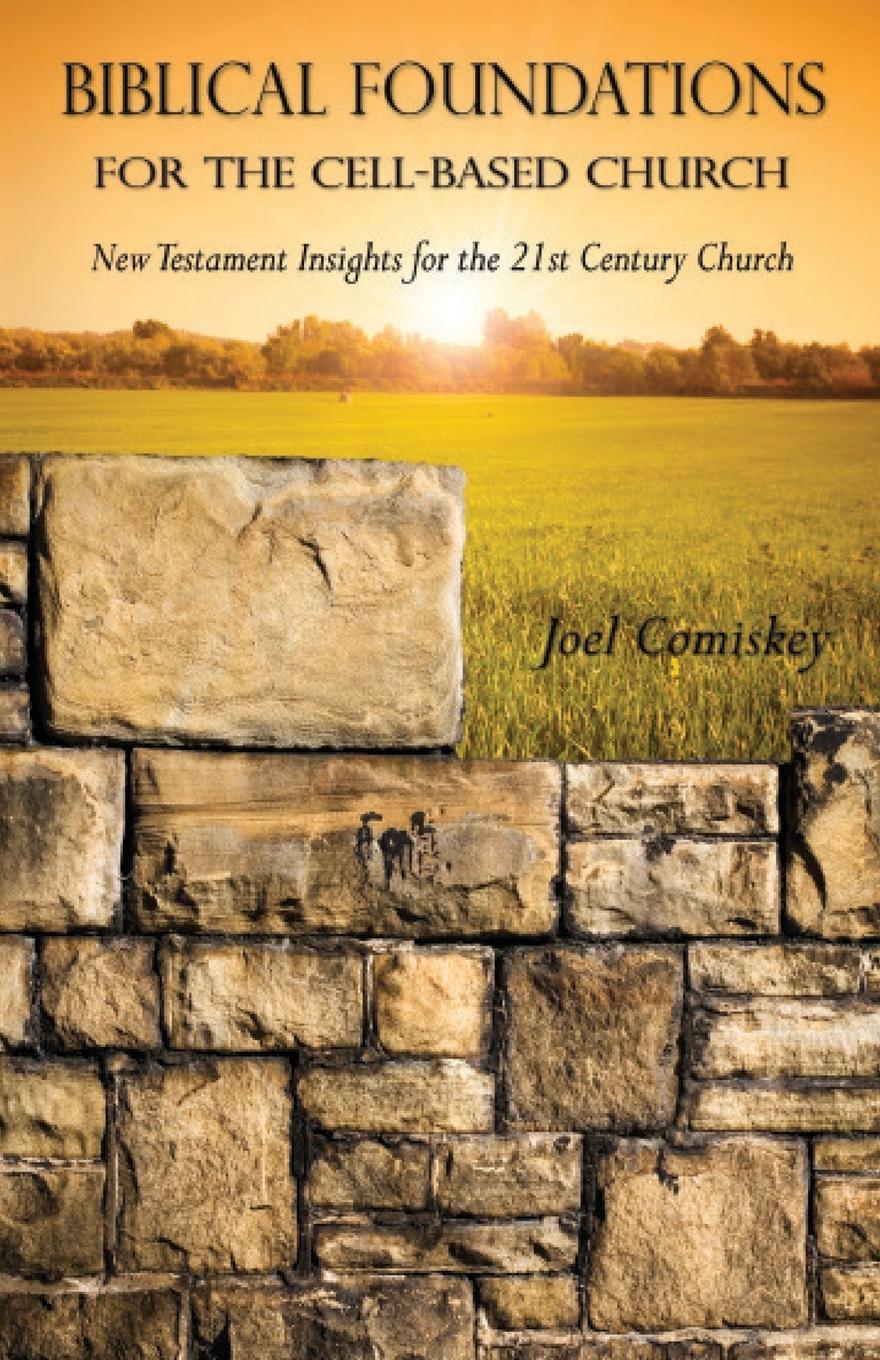 Cover: 9780984311033 | Biblical Foundations for the Cell-Based Church | Joel T Comiskey