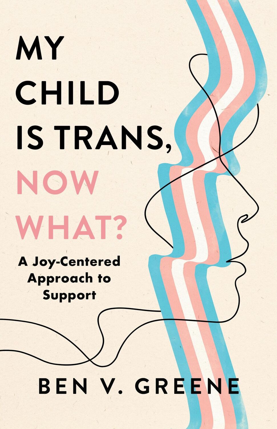 Cover: 9781538186459 | My Child Is Trans, Now What? | A Joy-Centered Approach to Support